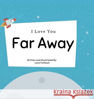 I Love You Far Away Lora Forbush 9781794785267 Lulu.com - książka