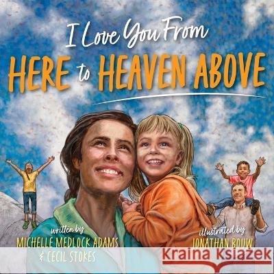 I Love You from Here to Heaven Above Michelle Medlock Adams Cecil Stokes Jonathan Bouw 9781680998900 Good Books - książka