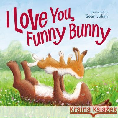 I Love You, Funny Bunny Sean Julian 9780310765417 Zonderkidz - książka