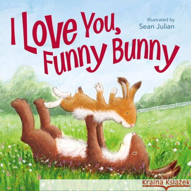 I Love You, Funny Bunny Sean Julian 9780310765431 Zonderkidz - książka