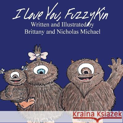 I Love you, Fuzzykin Nicholas Michael Brittany Michael 9781544218229 Createspace Independent Publishing Platform - książka