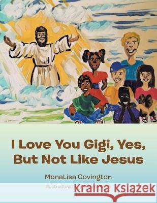 I Love You Gigi, Yes, but Not Like Jesus Monalisa Covington, Letoya S Bittle 9781984539304 Xlibris Us - książka