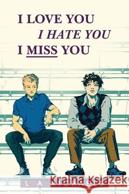 I Love You, I Hate You, I Miss You L. a. Michaels 9781736155905 LML Books - książka