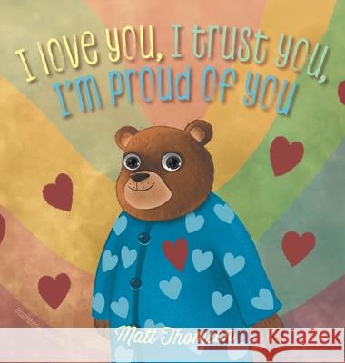 I Love You, I Trust You, I'm Proud of You Matt Thomson Funda May 9781038303295 FriesenPress - książka