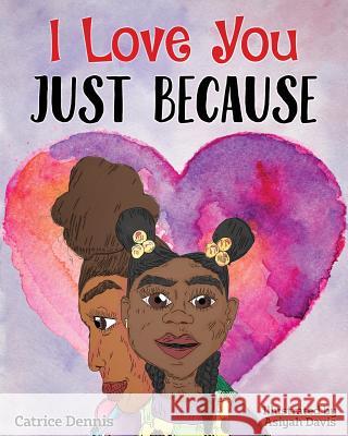 I Love You Just Because Catrice Dennis Asiyah Davis 9780998911427 Life Chronicles Publishing - książka