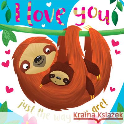 I Love You Just the Way You Are Greening, Rosie 9781788434249 Make Believe Ideas - książka