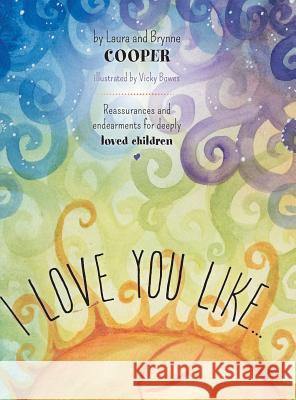 I Love You Like - Reassurances and Endearments for Deeply Loved Children Laura Cooper 9781460237267 FriesenPress - książka