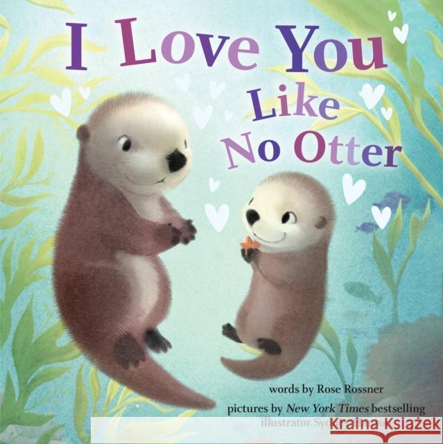 I Love You Like No Otter Rose Rossner Sydney Hanson 9781728257037 Sourcebooks Wonderland - książka