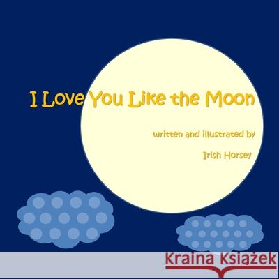I Love You Like the Moon Irish Horsey 9781257774753 Lulu Press - książka