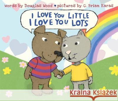 I Love You Little, I Love You Lots Douglas Wood G. Brian Karas 9780545441933 Scholastic Press - książka