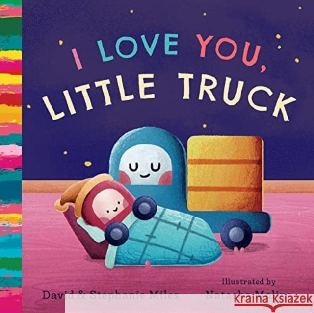 I Love You, Little Truck David Miles Stephanie Miles Natasha Molins 9781638190837 Bushel & Peck Books - książka