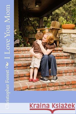 I Love You Mom Christopher Forest 9781502718662 Createspace - książka