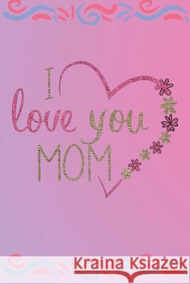 I love you mom Vee Publisher 9781658043304 Independently Published - książka