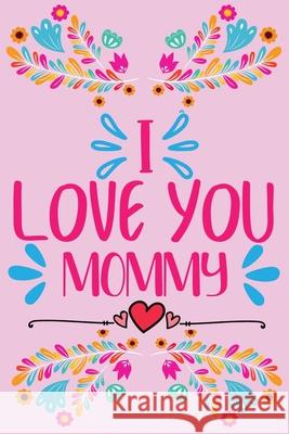 I love you, Mommy - Prompted fill in the blank, quotes and flowers coloring Stephorie B 9783755106708 Gopublish - książka
