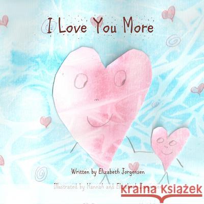 I Love You More Elizabeth Jorgensen Hannah Jorgensen Elizabeth Jorgensen 9781479233380 Createspace - książka