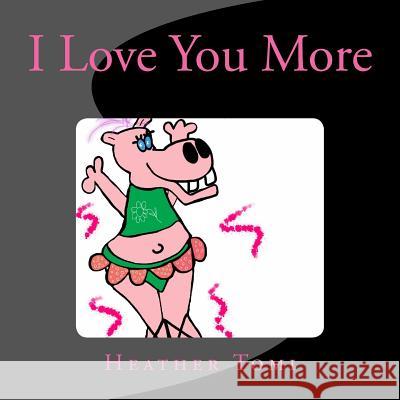 I Love You More Heather Tomi Sanders 9781490418438 Createspace Independent Publishing Platform - książka