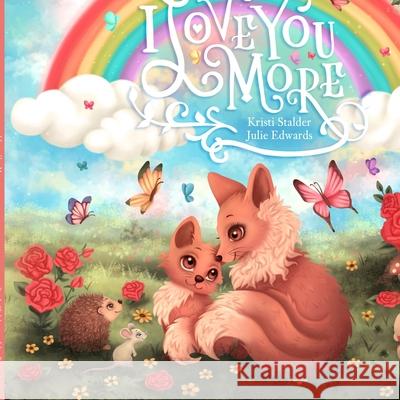 I Love You More Julie Edwards Kristi Stalder 9781732455825 Stalder Books & Publishing, LLC - książka