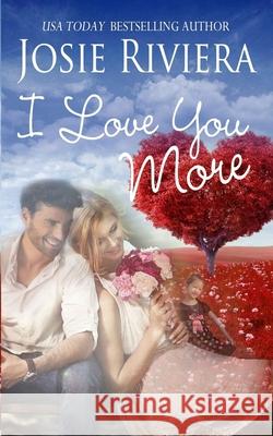 I Love You More: A Sweet Contemporary Romance Novella Josie Riviera 9780996954112 Josie Riviera - książka