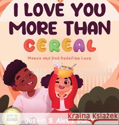 I Love You More Than Cereal: Maeva and Dad Redefine Love Alexis Black Black 9781734573183 Global Perspectives Publishing - książka