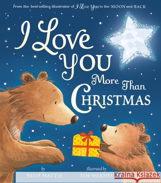 I Love You More Than Christmas Ellie Hattie Tim Warnes 9781680102086 Tiger Tales. - książka