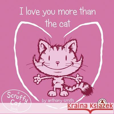 I Love You More Than The Cat Smith, Anthony 9781911243182 Markosia Enterprises - książka