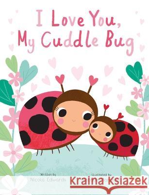 I Love You, My Cuddle Bug: A Cuddle Bug Picture Book Nicola Edwards Natalie Marshall 9781667205472 Silver Dolphin Books - książka