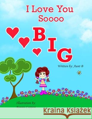 I Love You So Big Bonnie Cappon Aunt B 9781777147433 Bonnie Cappon - książka