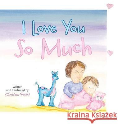 I Love You So Much Christina Pastor 9781039143630 FriesenPress - książka