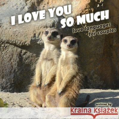 I love you so much: Love languages between cute animals Weng, Peter 9781984978936 Createspace Independent Publishing Platform - książka