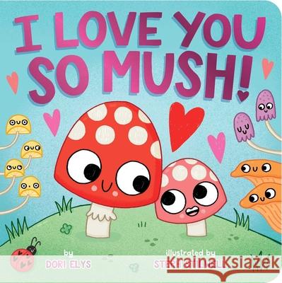 I Love You So Mush! Dori Elys Steph Stilwell 9781665966405 Little Simon - książka