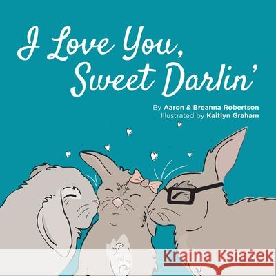 I Love You Sweet Darlin' Breanna Lee Robertson Kaitlyn Graham Aaron Robertson 9781711044316 Independently Published - książka