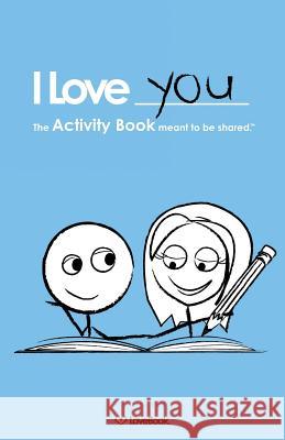 I Love You: The Activity Book Meant to Be Shared Lovebook, Robyn Durst 9781936806003 Love Book LLC - książka