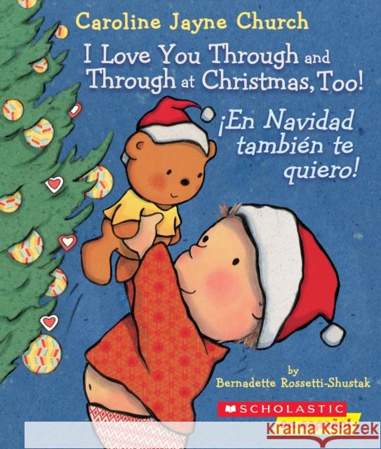 I Love You Through and Through at Christmas, Too! / ¡En Navidad También Te Quiero! (Bilingual) Rossetti-Shustak, Bernadette 9781338299496 Scholastic en Espanol - książka