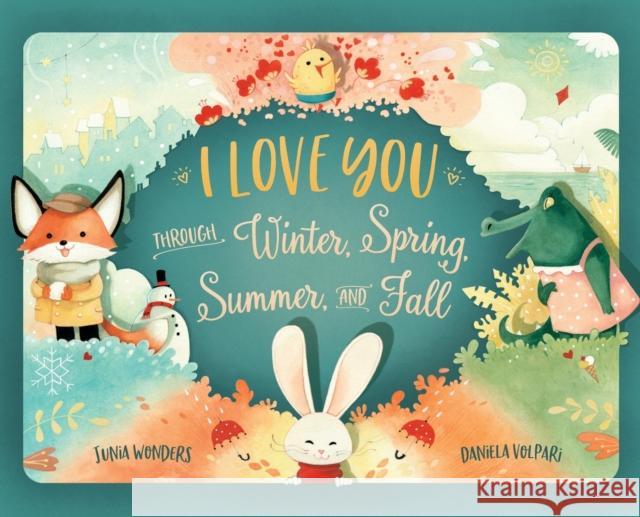 I Love You Through Winter, Spring, Summer, and Fall Junia Wonders Daniela Volpari 9783907130070 Gmuer Verlag - książka