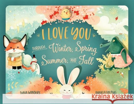 I Love You Through Winter, Spring, Summer, and Fall Junia Wonders Daniela Volpari 9783907130186 Gmuer Verlag - książka