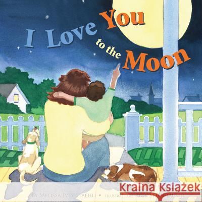 I Love You to the Moon Melissa Ive Rick Steinhauser 9780997800678 Sunny Day Publishing, LLC - książka