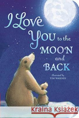 I Love You to the Moon and Back Amelia Hepworth Tim Warnes 9781680105223 Tiger Tales - książka