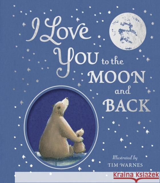 I Love You to the Moon And Back Tim Warnes 9781801041508 Little Tiger Press Group - książka