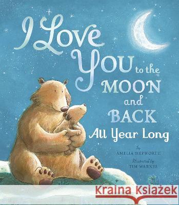 I Love You to the Moon and Back All Year Long Amelia Hepworth, Tim Warnes 9781664300170 Tiger Tales - książka