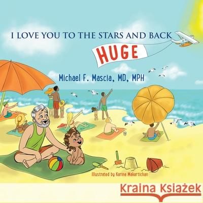 I Love You to the Stars and Back Michael F Mascia Mph, MD, Karine Makartichan 9781664139442 Xlibris Us - książka