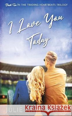 I Love You Today Julie Navickas   9781958136201 Inkspell Publishing - książka