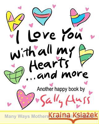 I Love You With All My Hearts... And More Huss, Sally 9781945742095 Sally Huss Inc. - książka