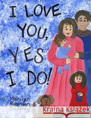 I Love You, Yes I Do! Marilyn Robinson Godfrey Marilyn Robinson Godfrey 9781500638269 Createspace - książka