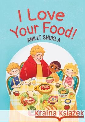 I Love Your Food! Ankit Shukla 9781732546783 Lit Genius Publishing - książka