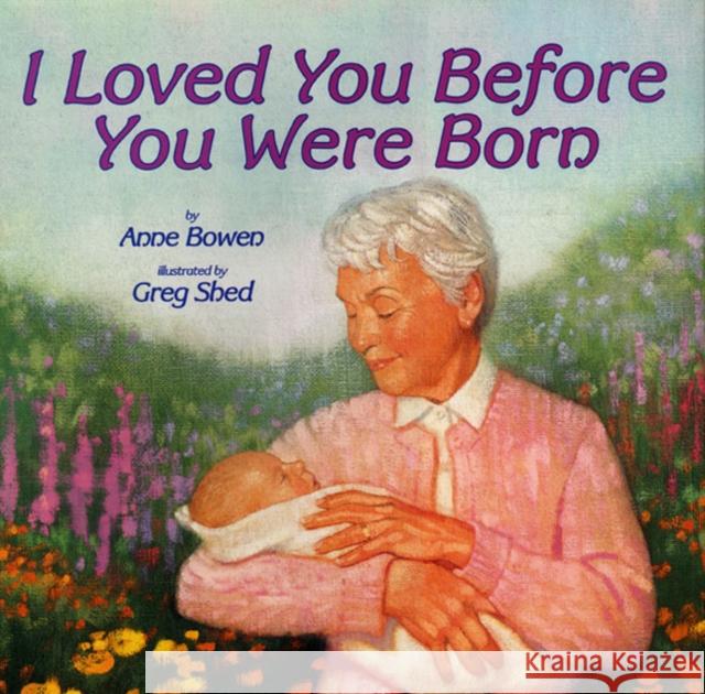 I Loved You Before You Were Born Anne Bowen Greg Shed 9780060287207 HarperCollins Publishers - książka