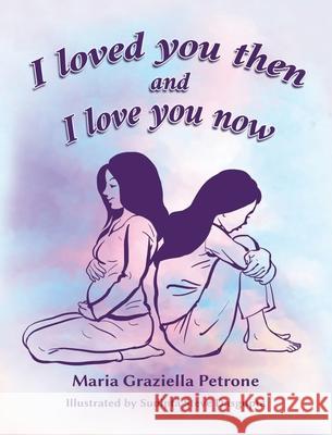 I loved you then and I love you now Maria Graziella Petrone Sudipta Steve Dasgupta 9781734246100 Maria Graziella Petrone - książka