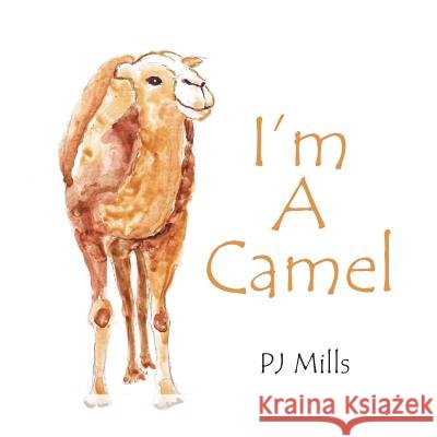 I'm a Camel Pj Mills 9781483691459 Xlibris Corporation - książka