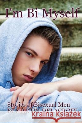 I'm Bi Myself Martin Delacroix 9781482685121 Createspace - książka