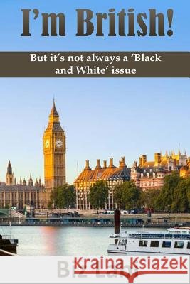I'm British!: But it's not always a 'Black and White' issue Biz Labi 9781537681276 Createspace Independent Publishing Platform - książka