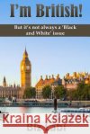 I'm British!: But it's not always a 'Black and White' issue Biz Labi 9781537681276 Createspace Independent Publishing Platform